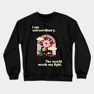 I am extraordinary. The world needs my light. Crewneck Sweatshirt